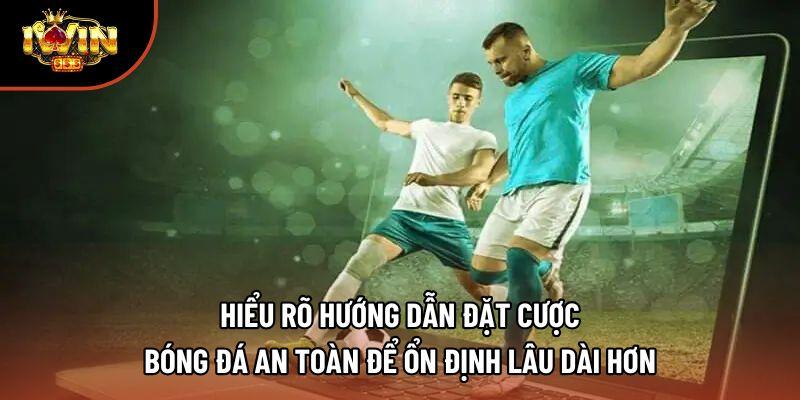 Hiểu rõ hướng dẫn đặt cược bóng đá an toàn để ổn định lâu dài hơn Hiểu rõ hướng dẫn đặt cược bóng đá an toàn để ổn định lâu dài hơn